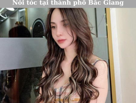 Dịch vụ nối tóc tại Thành phố Bắc Giang chất lượng, giá hợp lý